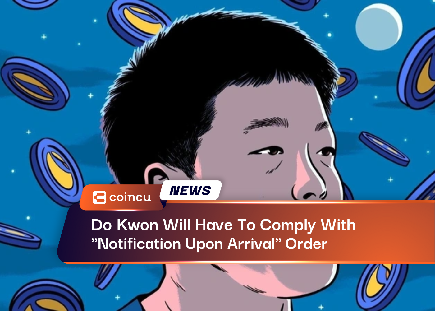 Do Kwon Will Have To Comply With "Notification Upon Arrival" Order