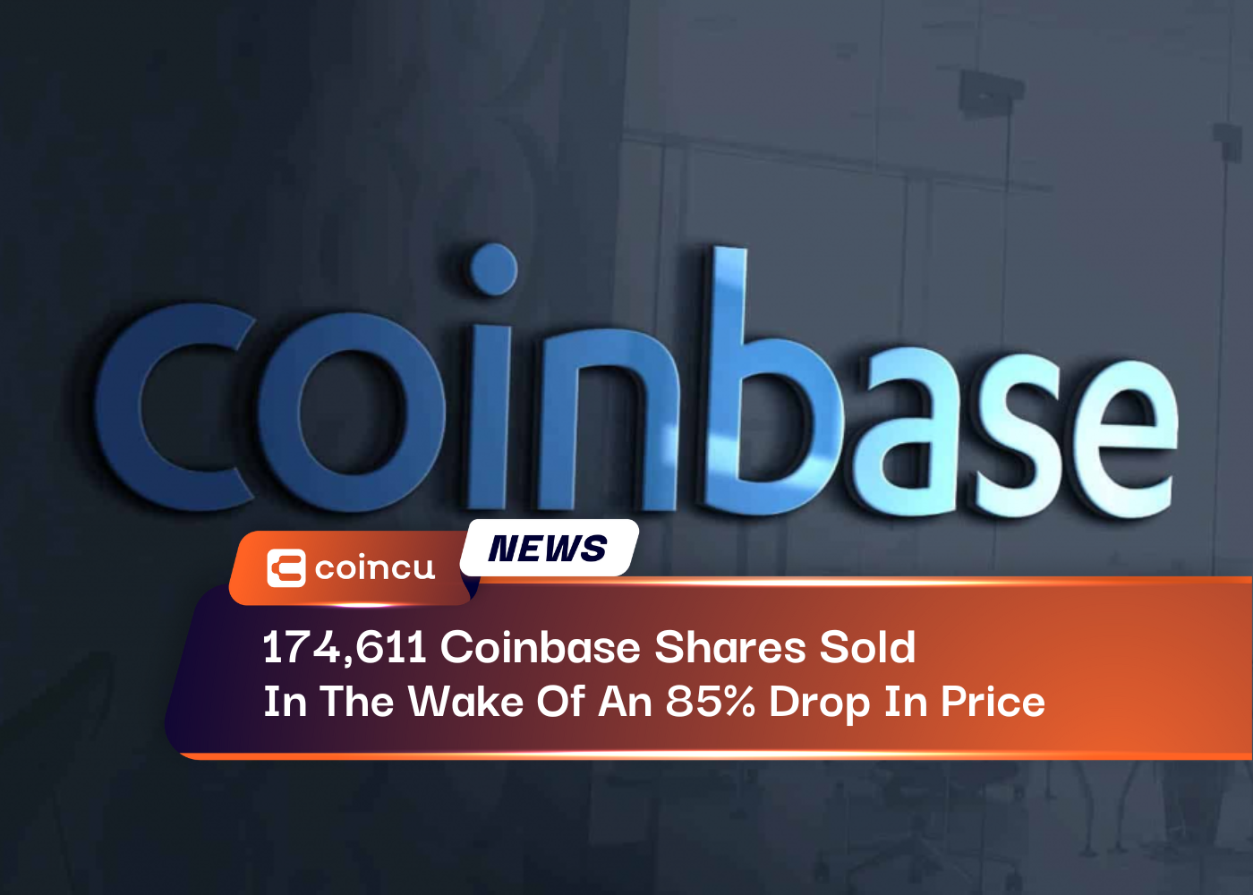 174,611 Coinbase Shares Sold In The Wake Of An 85% Drop In Price