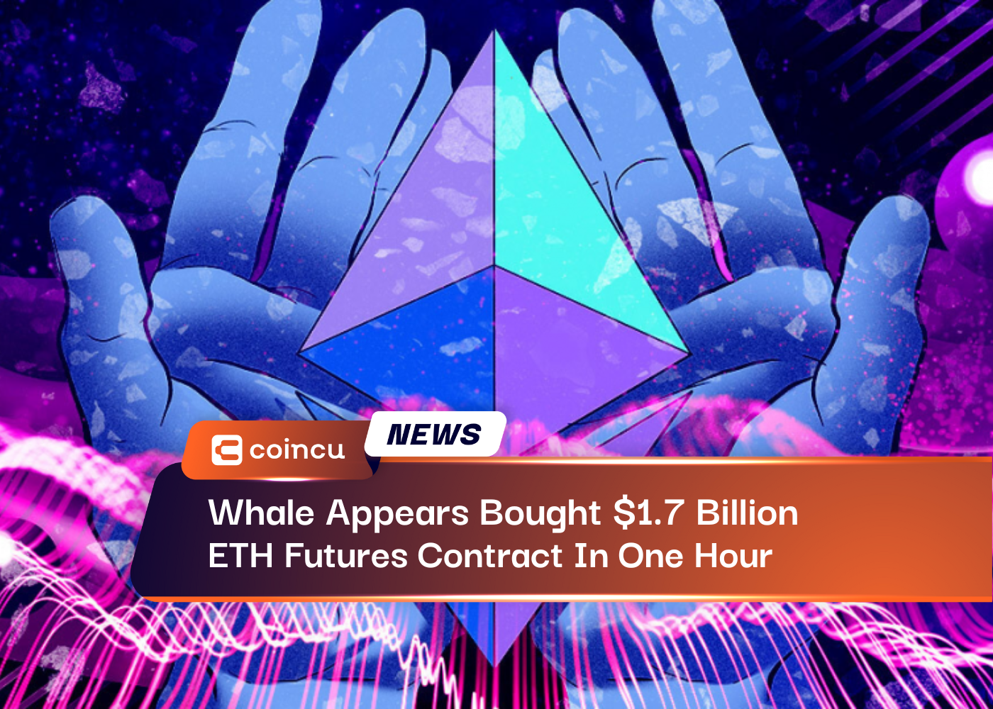 Whale Appears Bought $1.7 Billion ETH Futures Contract In One Hour
