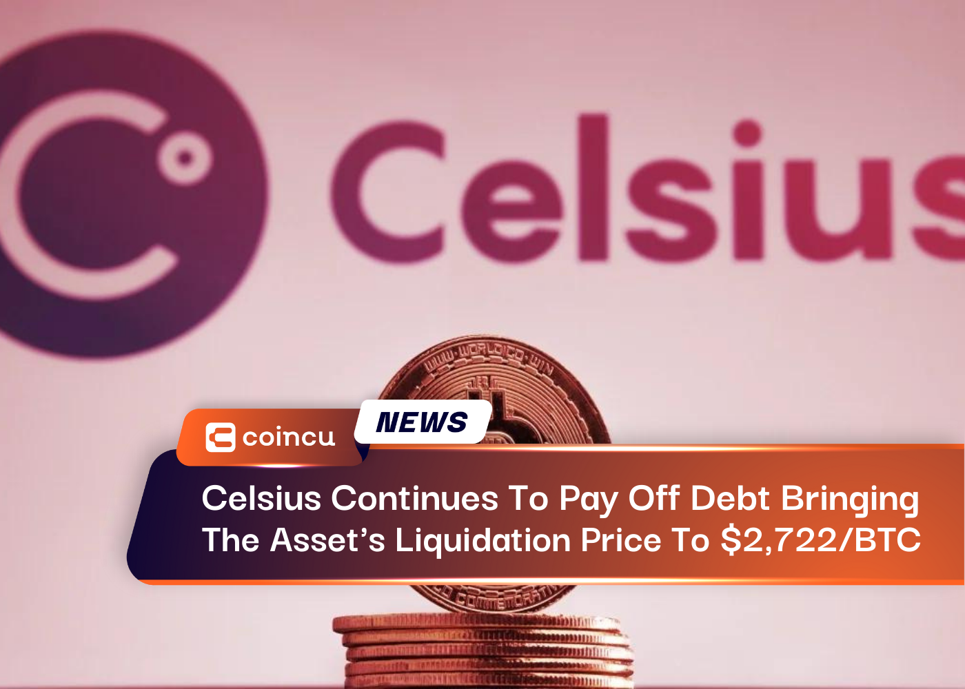 Celsius Continues To Pay Off Debt, Bringing The Asset's Liquidation Price To $2,722/BTC