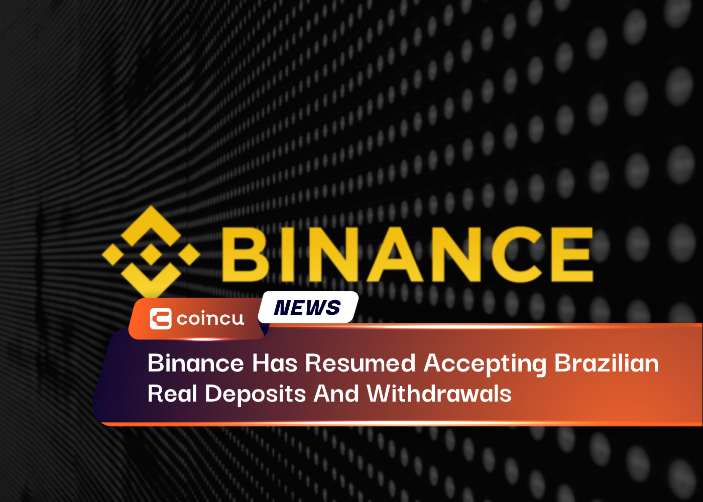 Binance Has Resumed Accepting Brazilian Real Deposits And Withdrawals