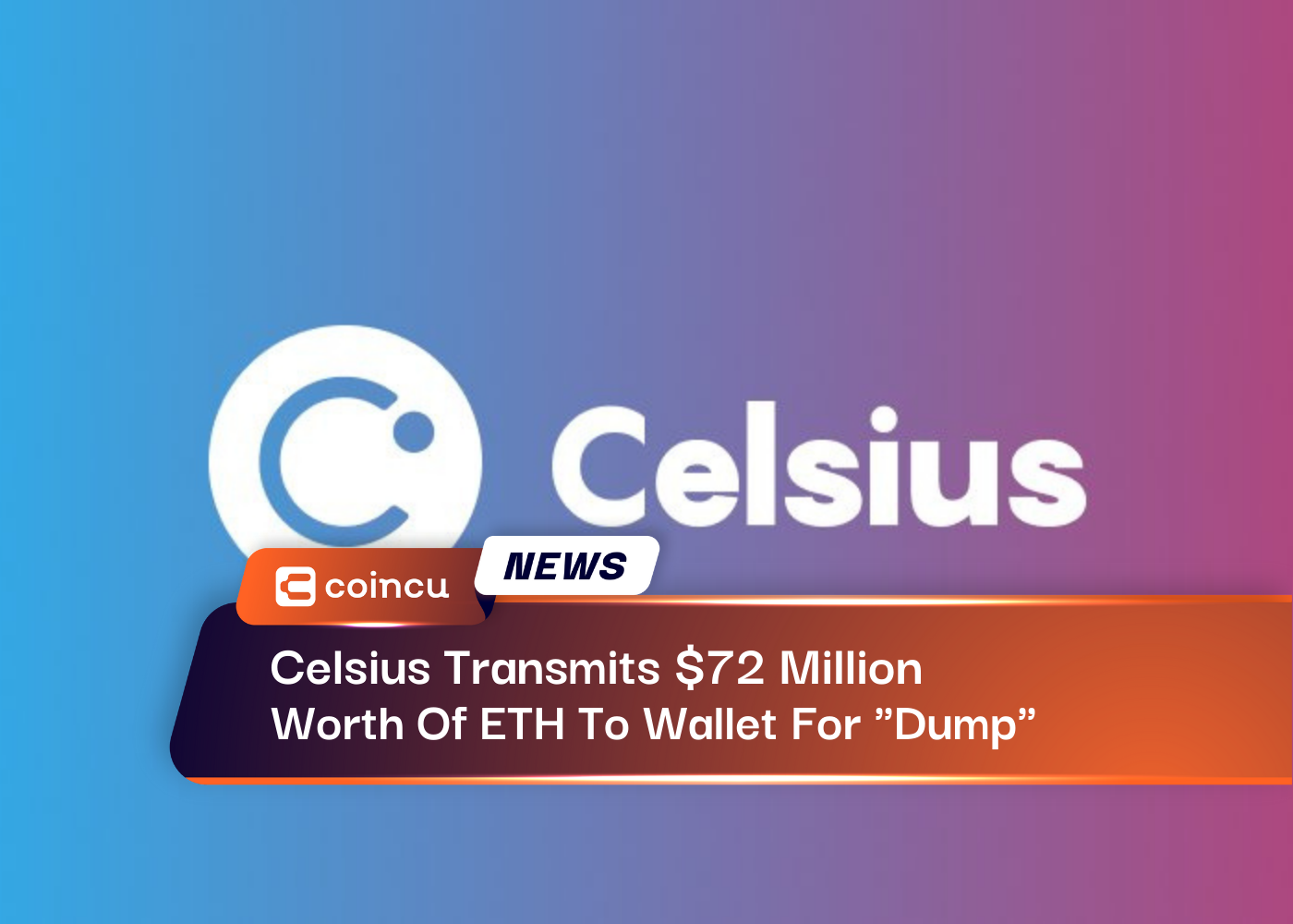 Celsius Transmits $72 Million Worth Of ETH To Wallet For "Dump"