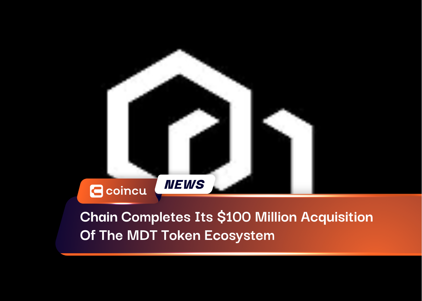 Chain Completes Its $100 Million Acquisition Of The MDT Token Ecosystem