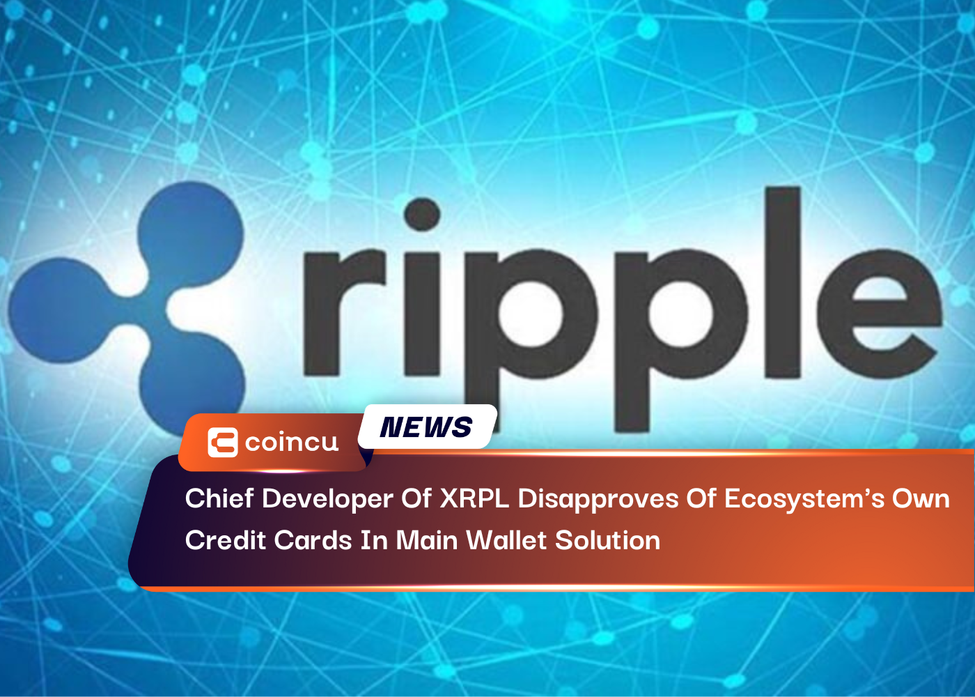 Chief Developer Of XRPL Disapproves Of Ecosystem's Own Credit Cards In Main Wallet Solution