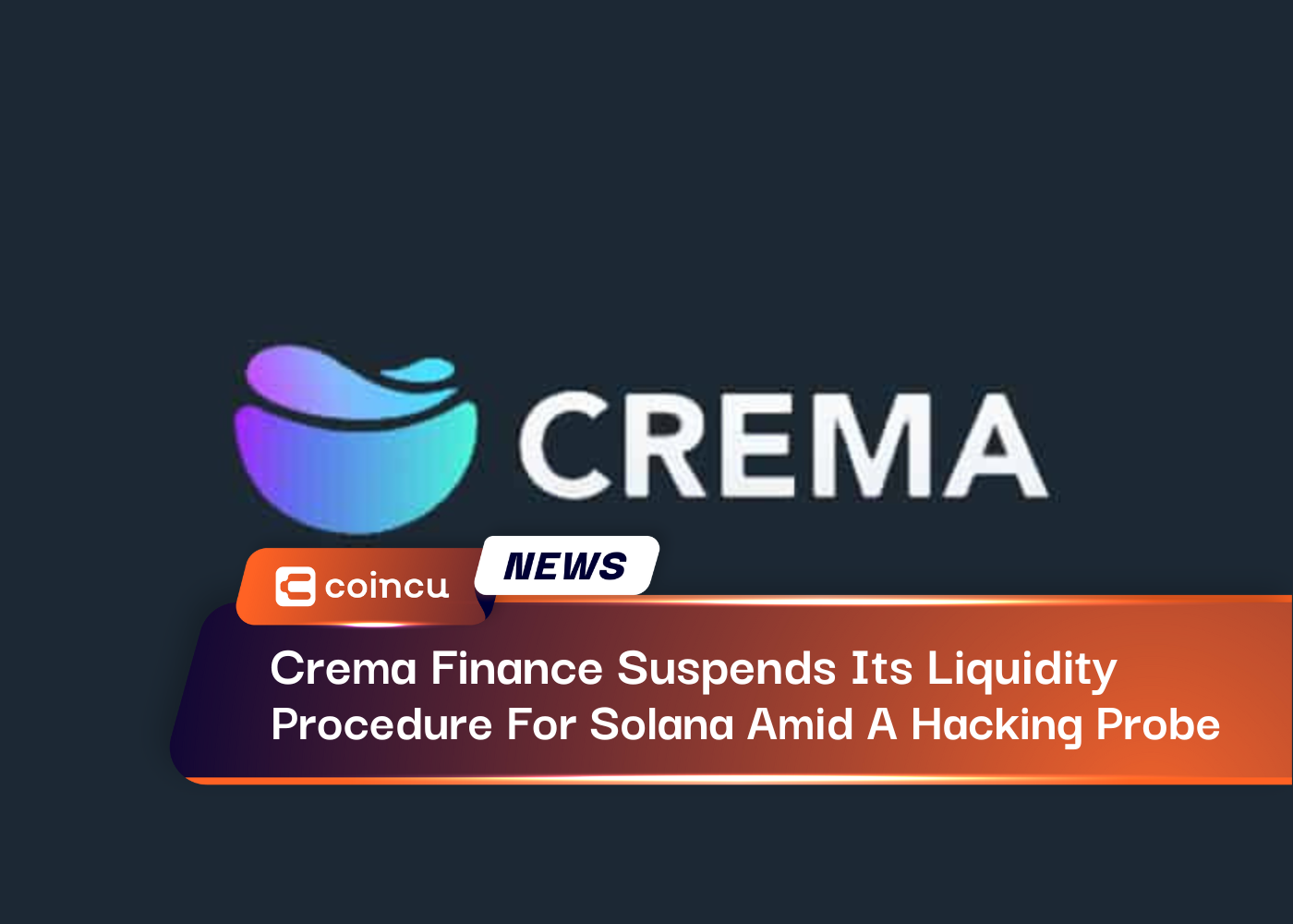 Crema Finance Suspends Its Liquidity Procedure For Solana Amid A Hacking Probe