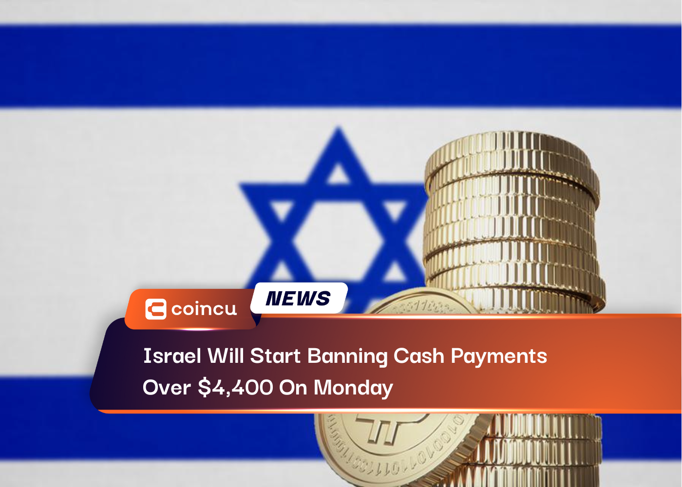 Israel Will Start Banning Cash Payments Over $4,400 On Monday