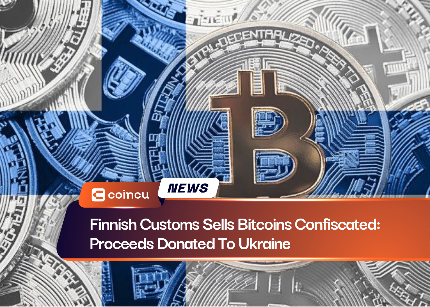 Finnish Customs Sells Bitcoins Confiscated: Proceeds Donated To Ukraine