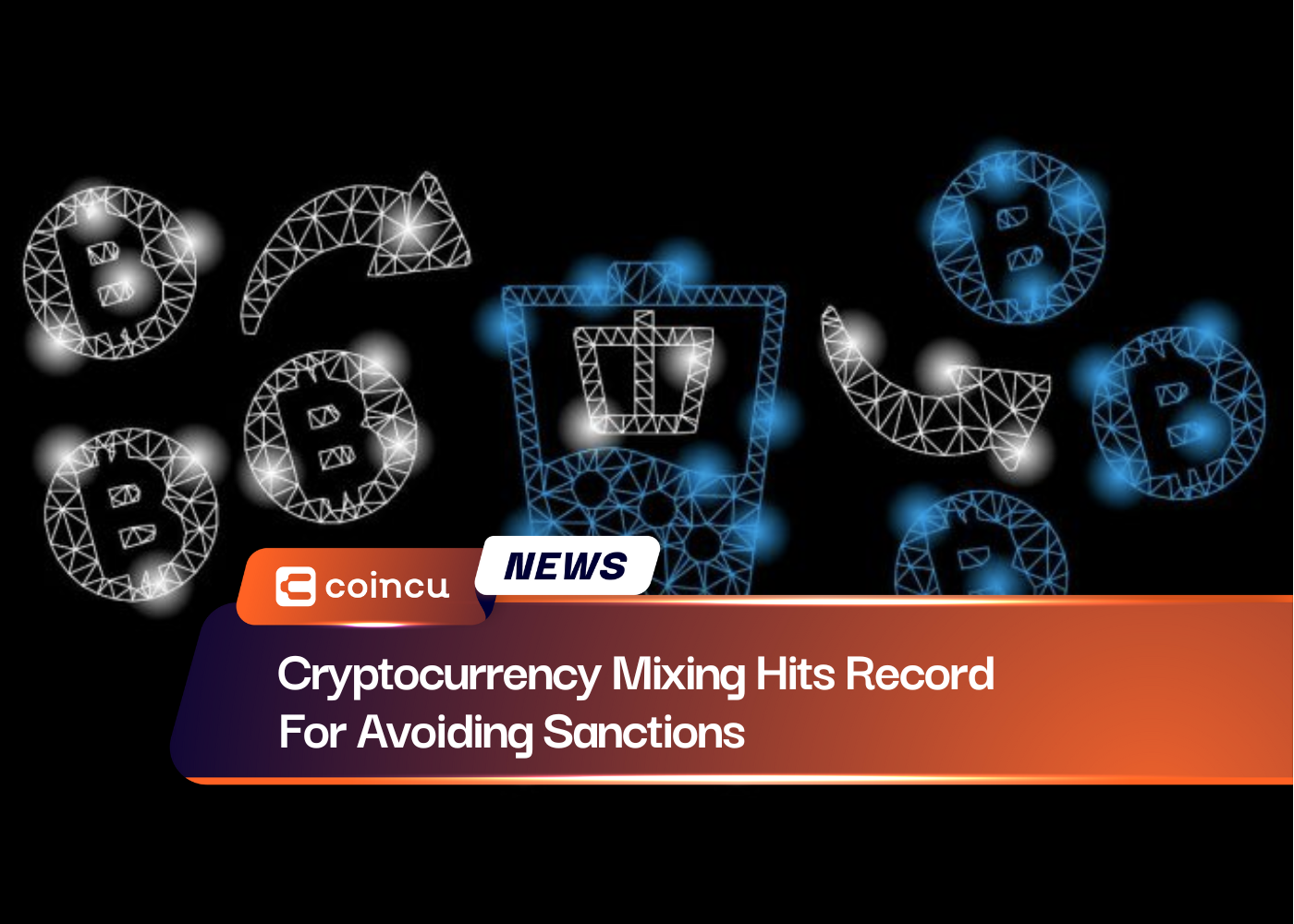 Cryptocurrency Mixing Hits Record For Avoiding Sanctions