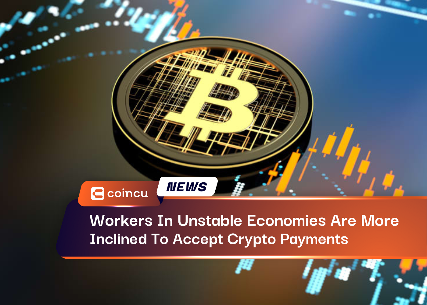 Workers In Unstable Economies Are More Inclined To Accept Cryptocurrency Payments: 2022 Report