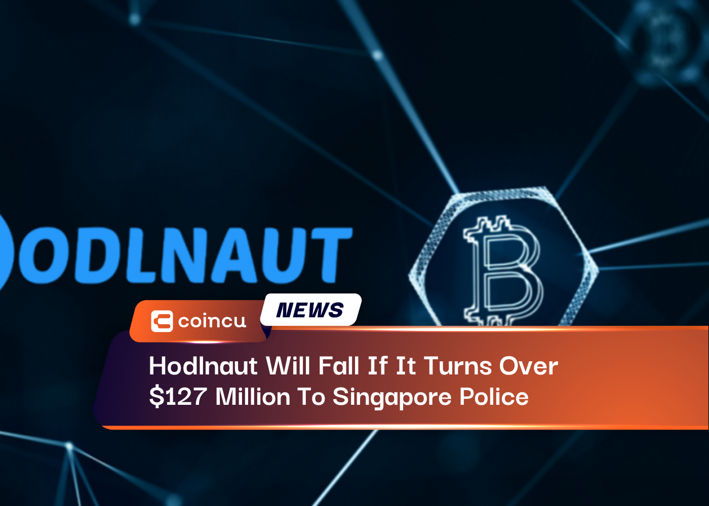 Hodlnaut Will Fall If It Turns Over $127 Million To Singapore Police
