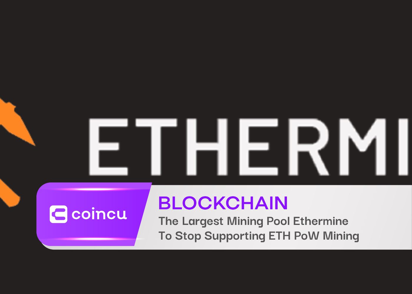 The Largest Mining Pool Ethermine To Stop Supporting ETH PoW Mining