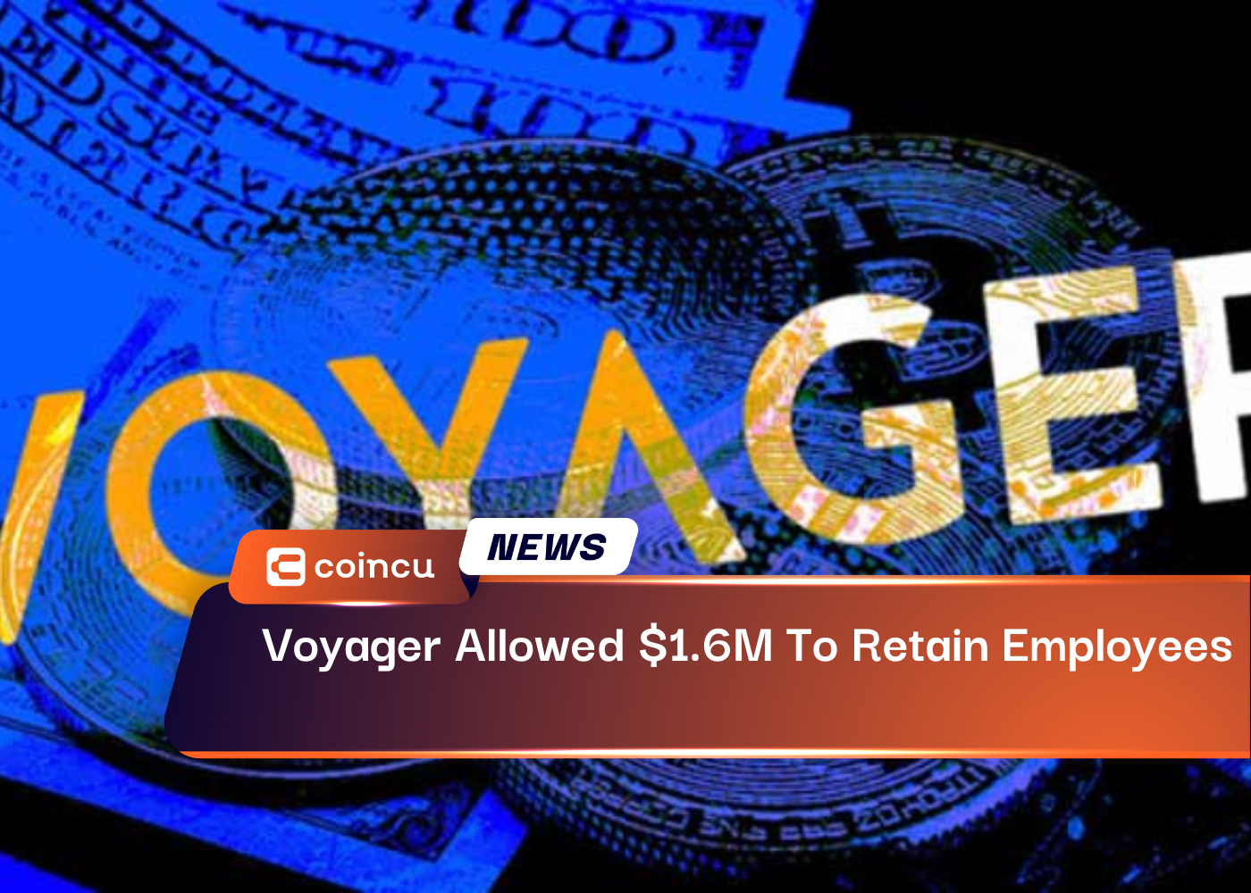 Voyager Allowed $1.6M To Retain Employees
