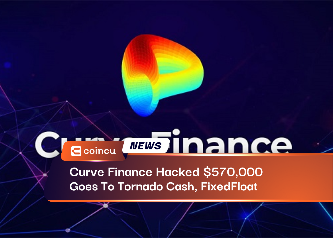 Curve Finance Hacked $570,000 Goes To Tornado Cash, FixedFloat