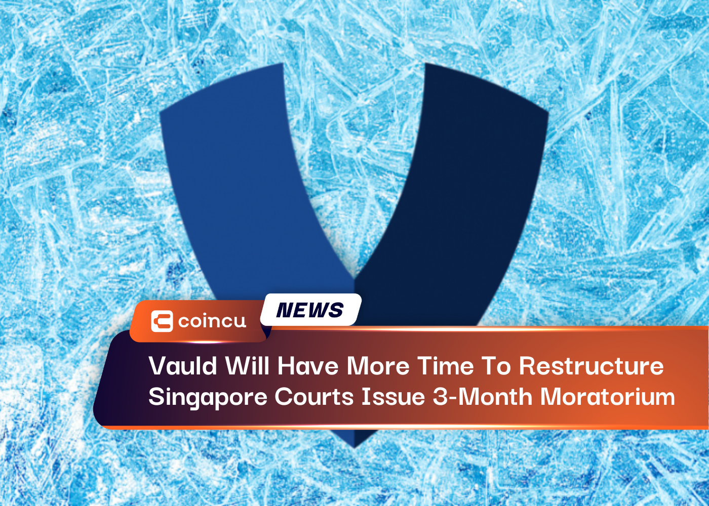 Vauld Will Have More Time To Restructure When Singapore Courts Issue 3-Month Moratorium