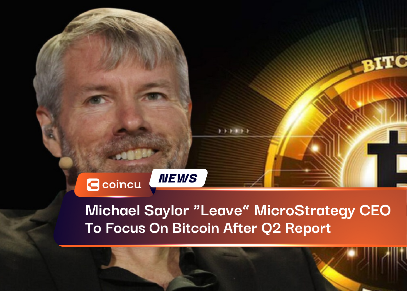 Michael Saylor “Leave” MicroStrategy CEO Position To Focus On Bitcoin After Q2 Report