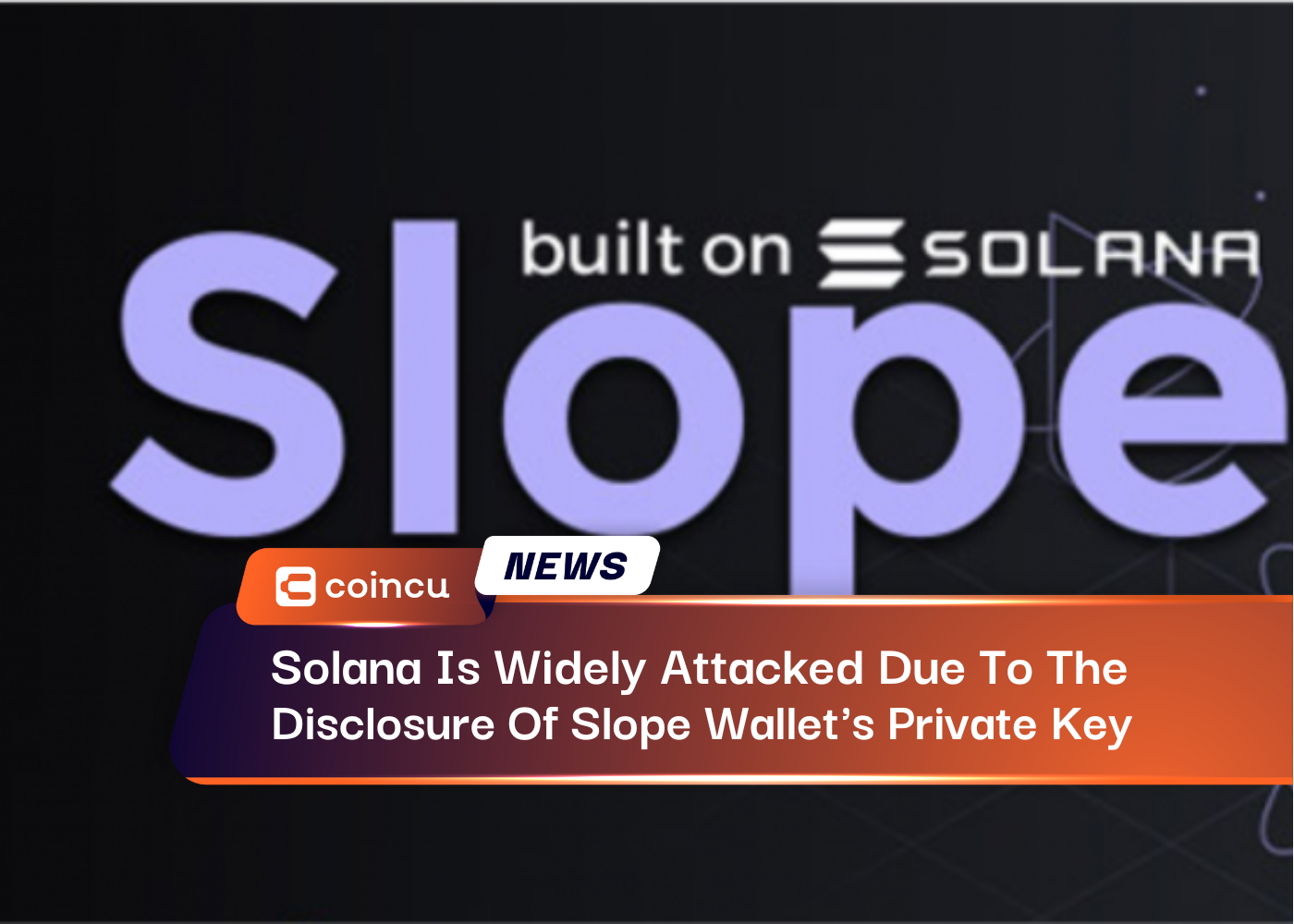 Solana Is Widely Attacked Due To The Disclosure Of Slope Wallet's Private Key