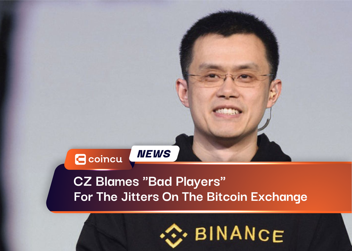 CZ Blames "Bad Players" For The Jitters On The Bitcoin Exchange