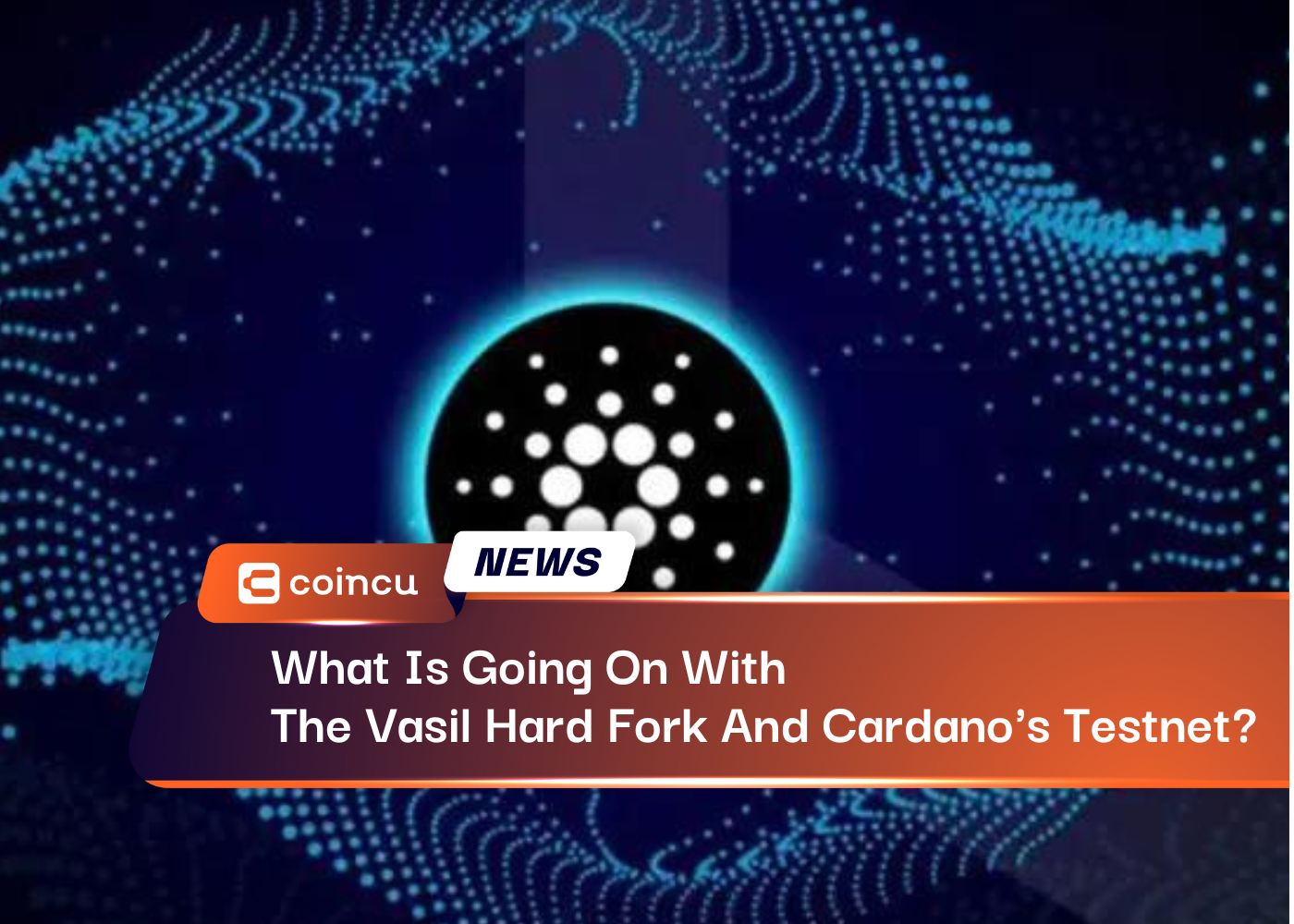 What Is Going On With The Vasil Hard Fork And Cardano's Testnet?