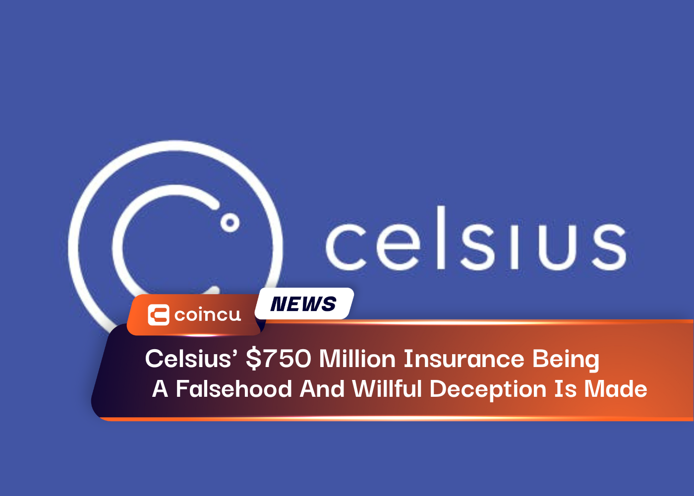Celsius' $750 Million Insurance Being A Falsehood And Willful Deception Is Made