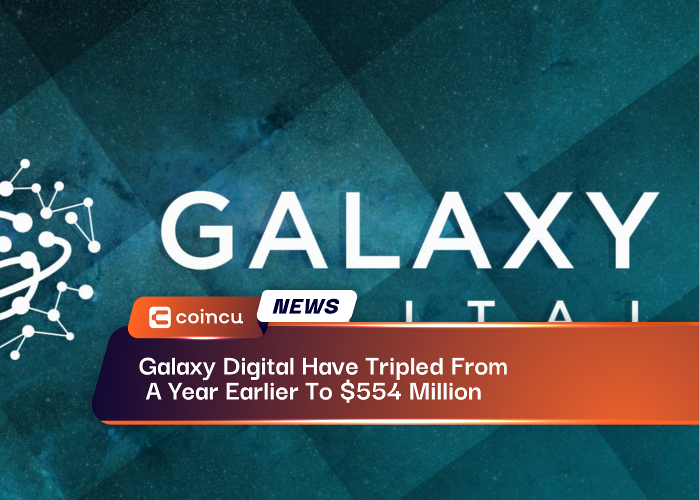 Galaxy Digital Have Tripled From A Year Earlier To $554 Million