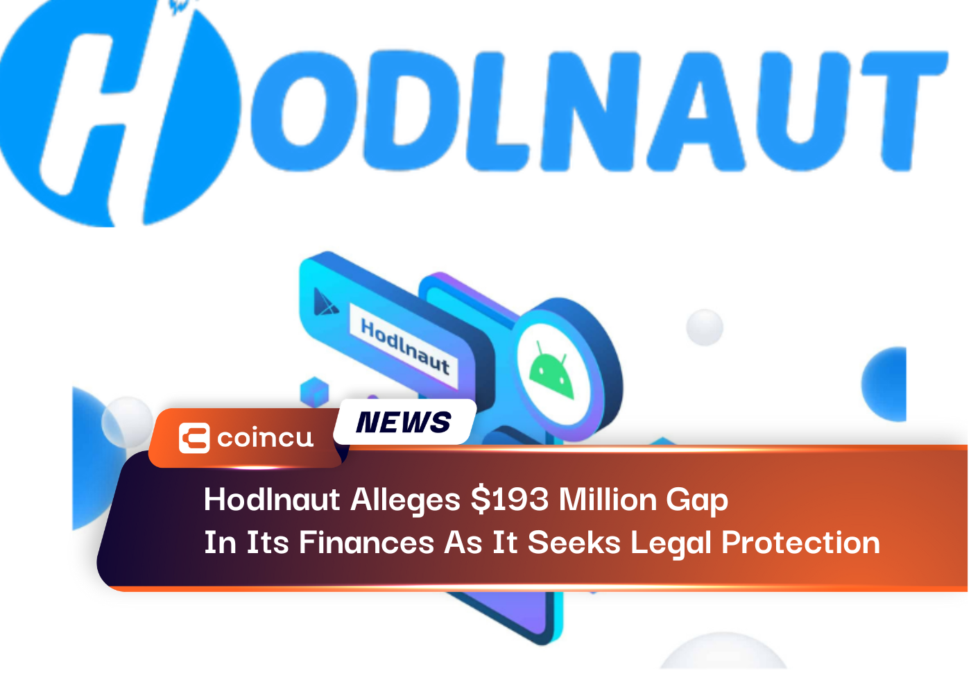 Hodlnaut Alleges $193 Million Gap In Its Finances As It Seeks Legal Protection