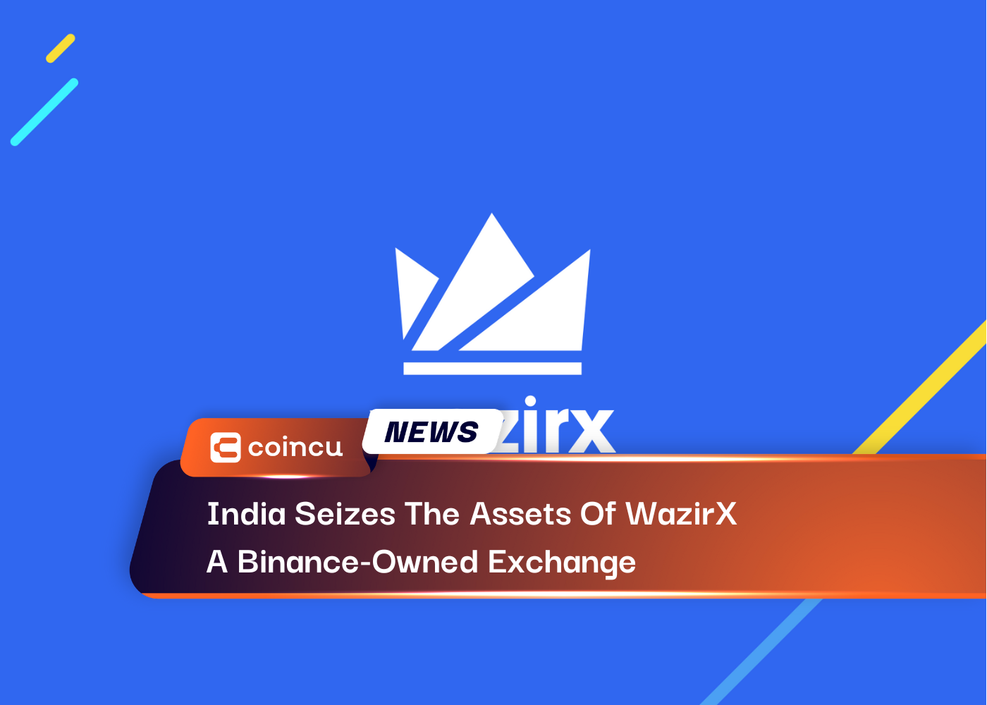 India Seizes The Assets Of WazirX, A Binance-Owned Exchange