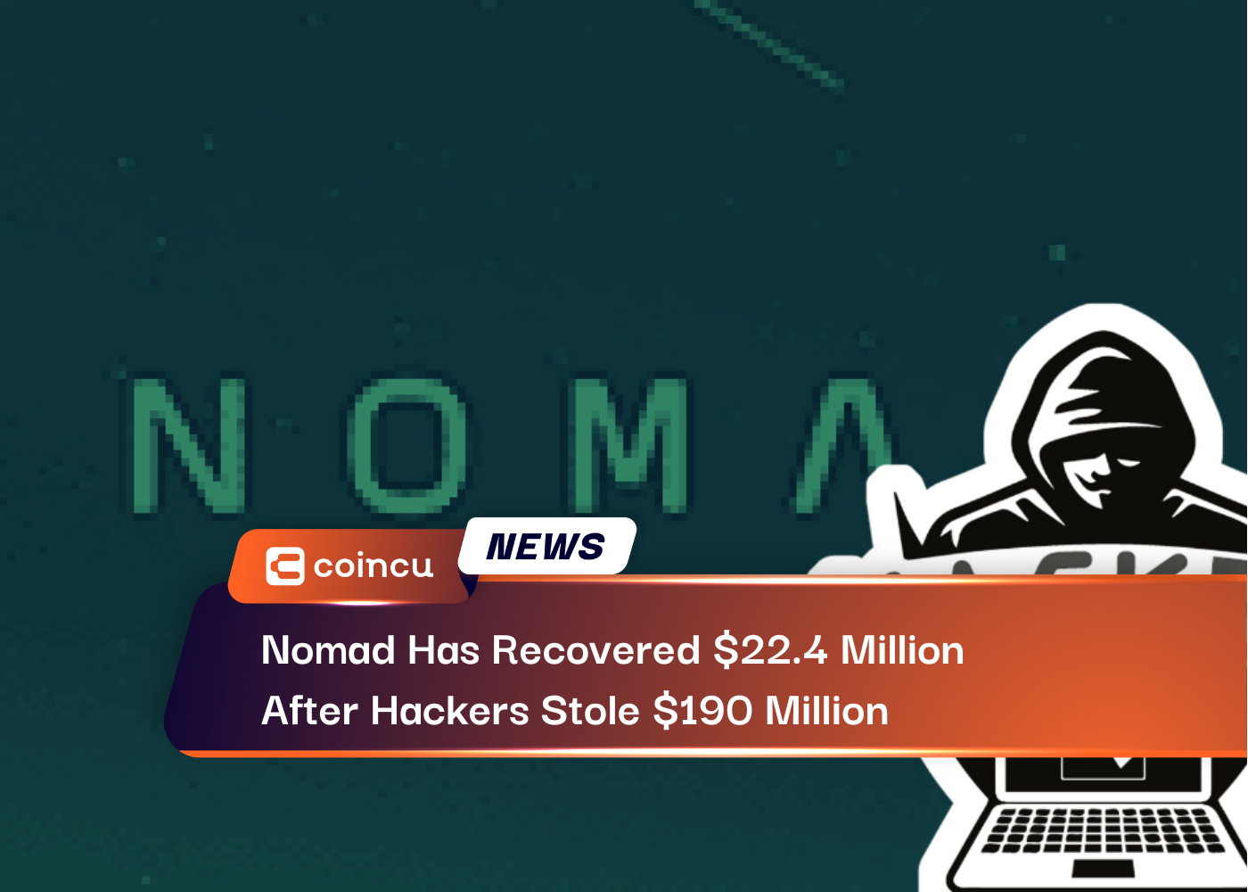 Nomad Has Recovered $22.4 Million After Hackers Stole $190 Million