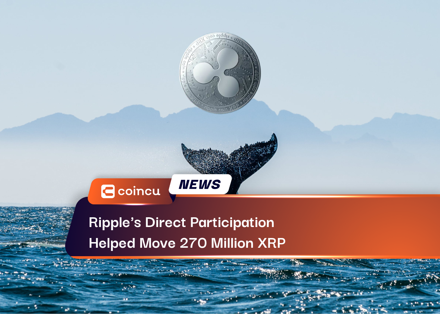 Ripple's Direct Participation Helped Move 270 Million XRP
