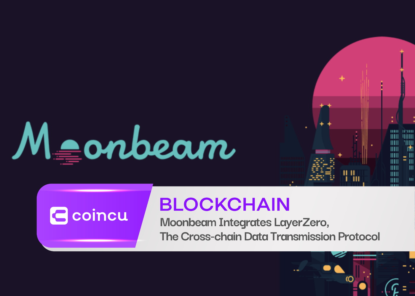 Moonbeam Integrates LayerZero, The Cross-chain Data Transmission Protocol