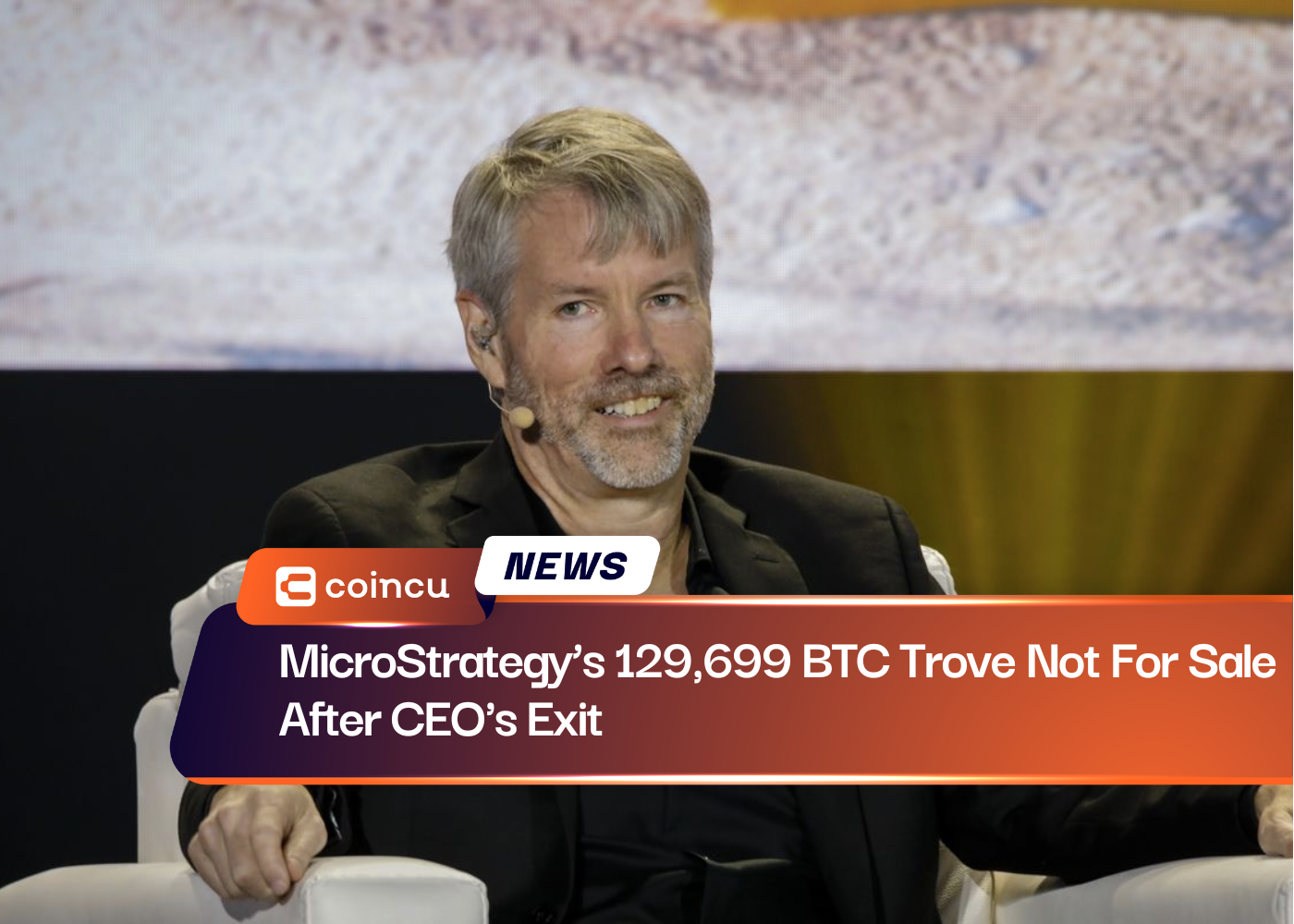 MicroStrategy’s 129,699 BTC Trove Not For Sale After CEO's Exit