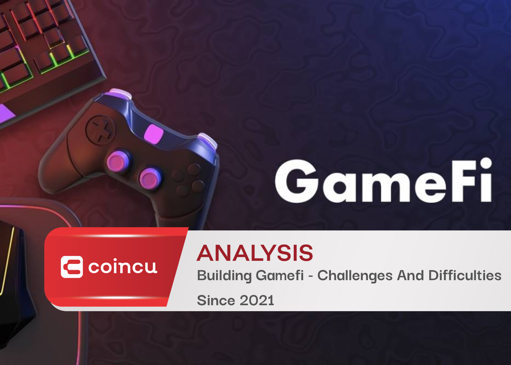 Building Gamefi - Challenges And Difficulties Since 2021