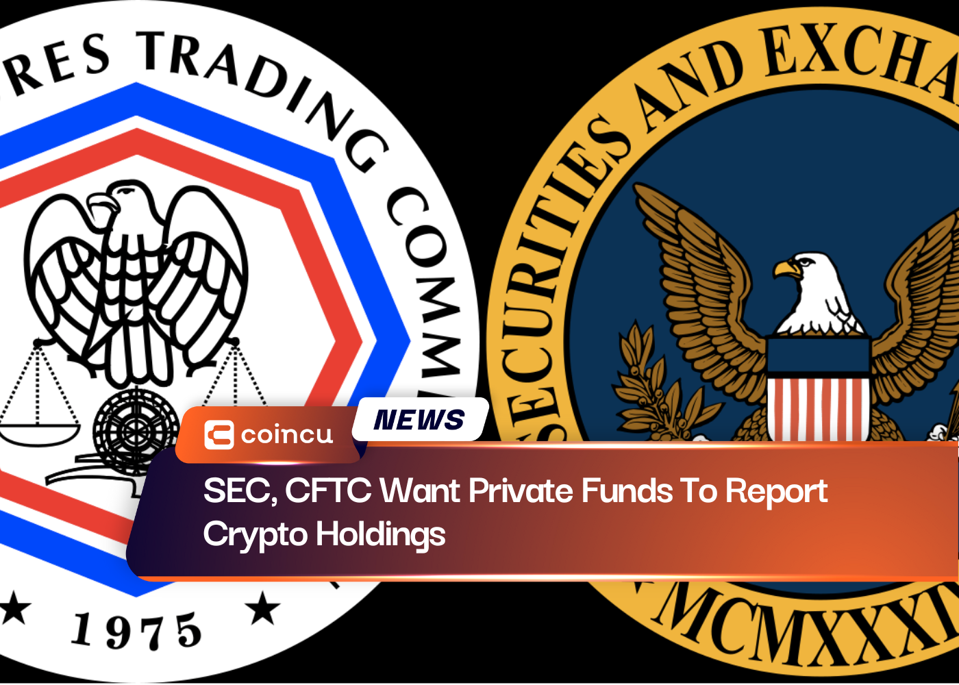 SEC, CFTC Want Private Funds To Report Crypto Holdings