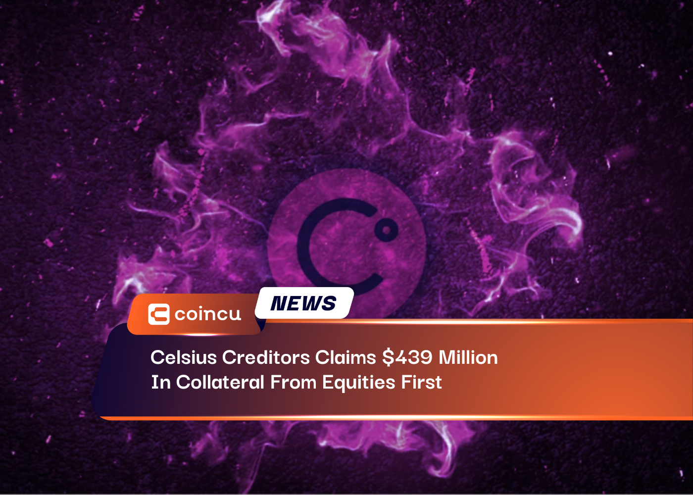 Celsius Creditors Claims $439 Million In Collateral From Equities First