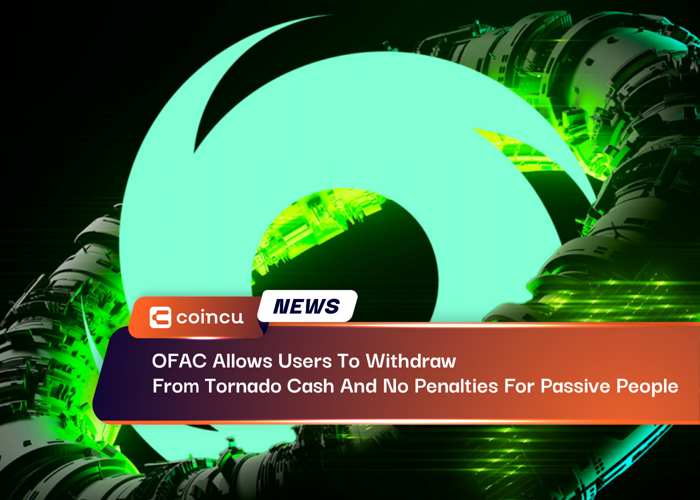 OFAC Allows Users To Withdraw From Tornado Cash And No Penalties For Passive People