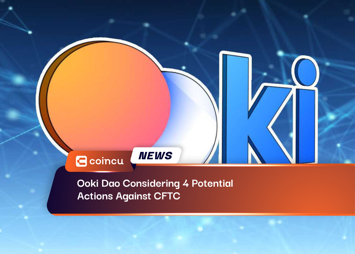 Ooki Dao Considering 4 Potential Actions Against CFTC