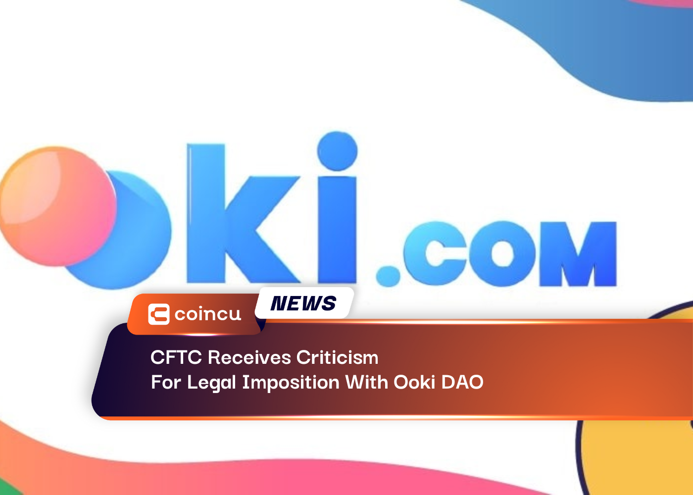 CFTC Receives Criticism For Legal Imposition With Ooki DAO
