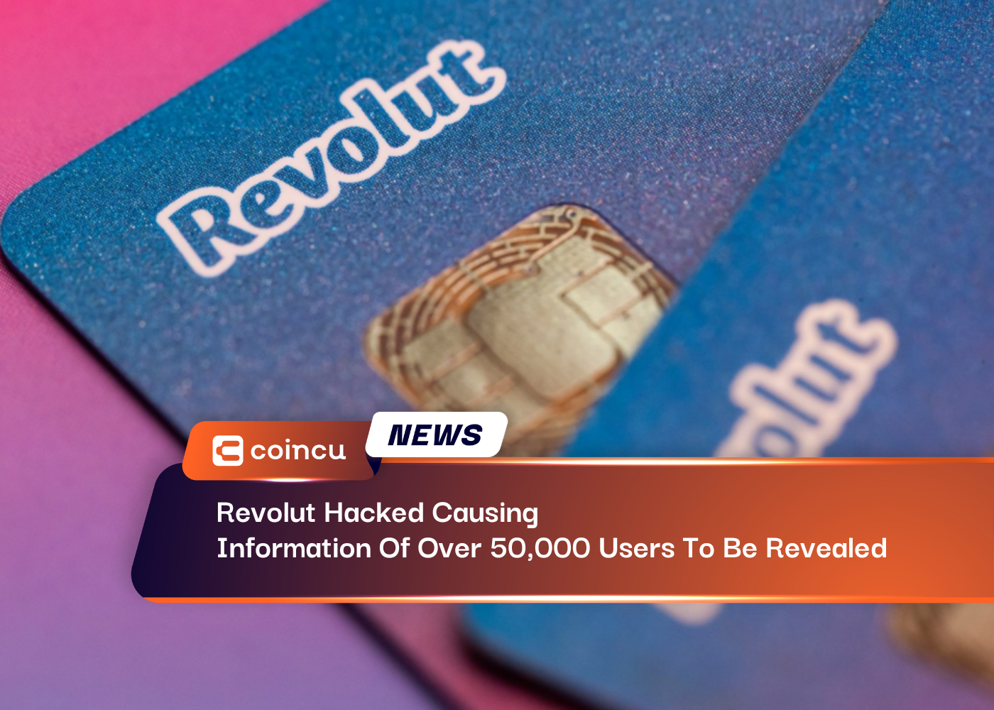 Revolut Hacked Causing Information Of Over 50,000 Users To Be Revealed