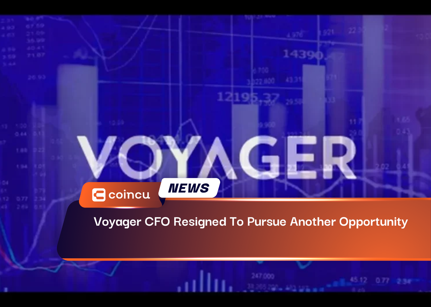 Voyager CFO Resigned To Pursue Another Opportunity