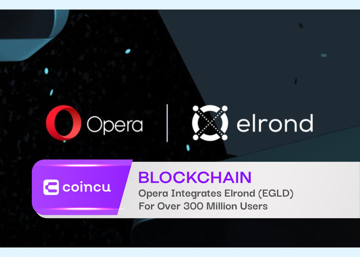 Opera Integrates Elrond (EGLD) For Over 300 Million Users