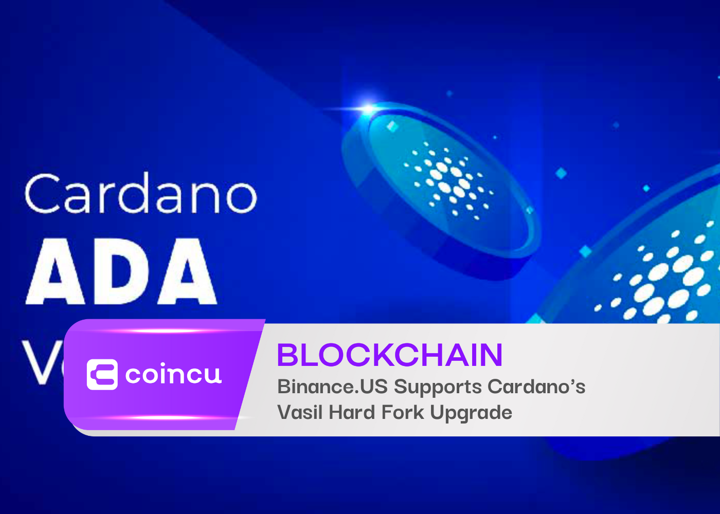 Binance.US Supports Cardano's Vasil Hard Fork Upgrade