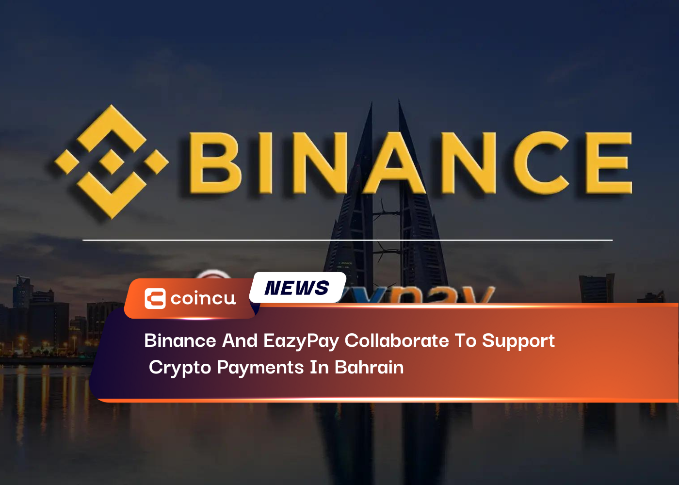Binance And EazyPay Collaborate To Support Crypto Payments In Bahrain