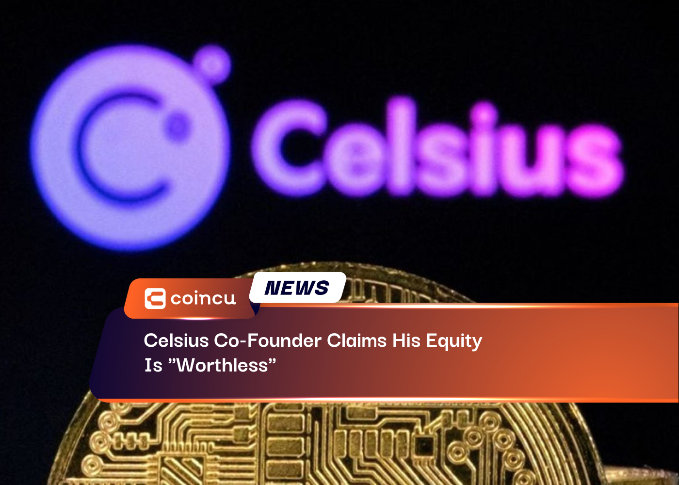 Celsius Co-Founder Claims His Equity Is "Worthless"