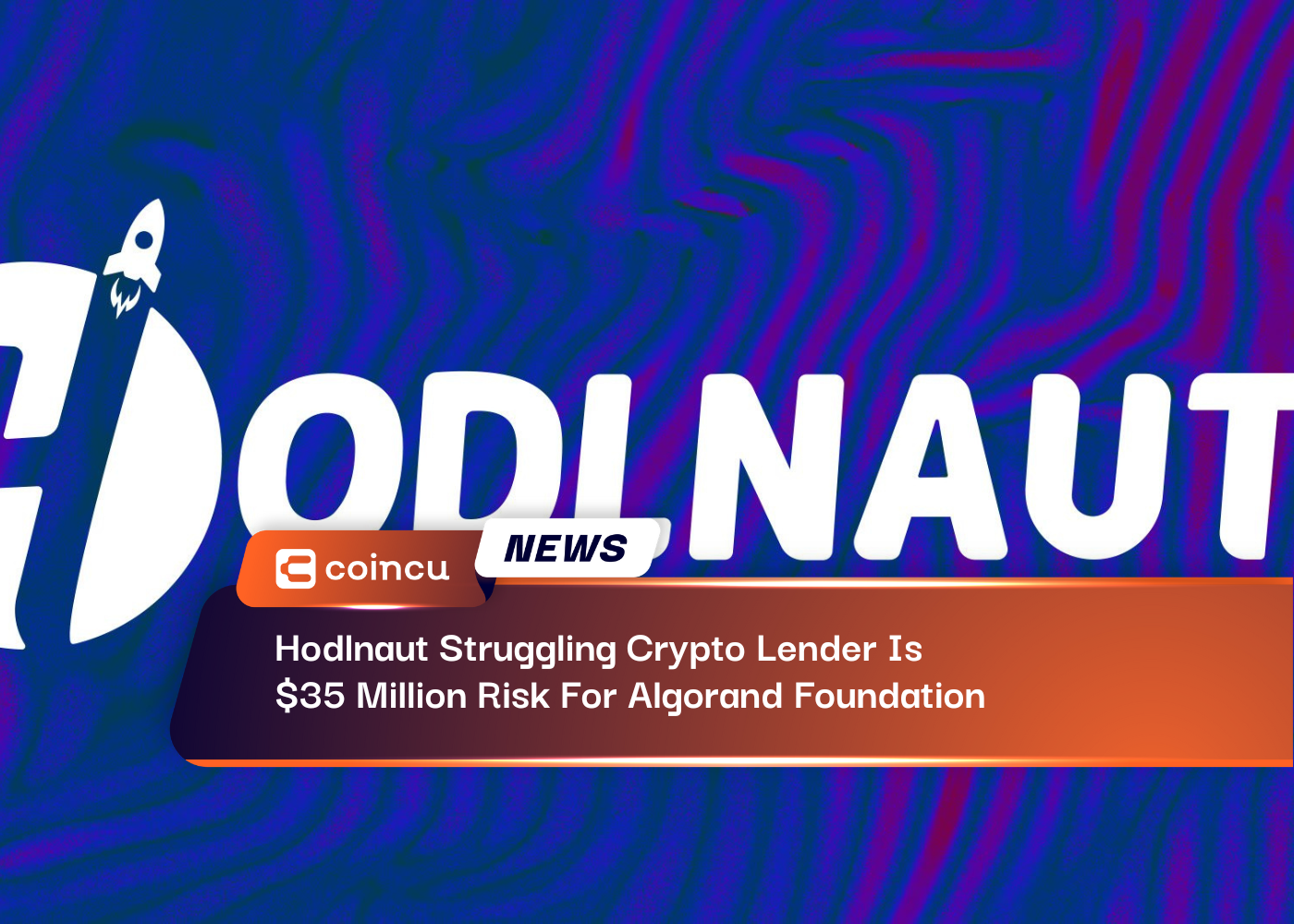Hodlnaut Struggling Crypto Lender Is A $35 Million Risk For Algorand Foundation