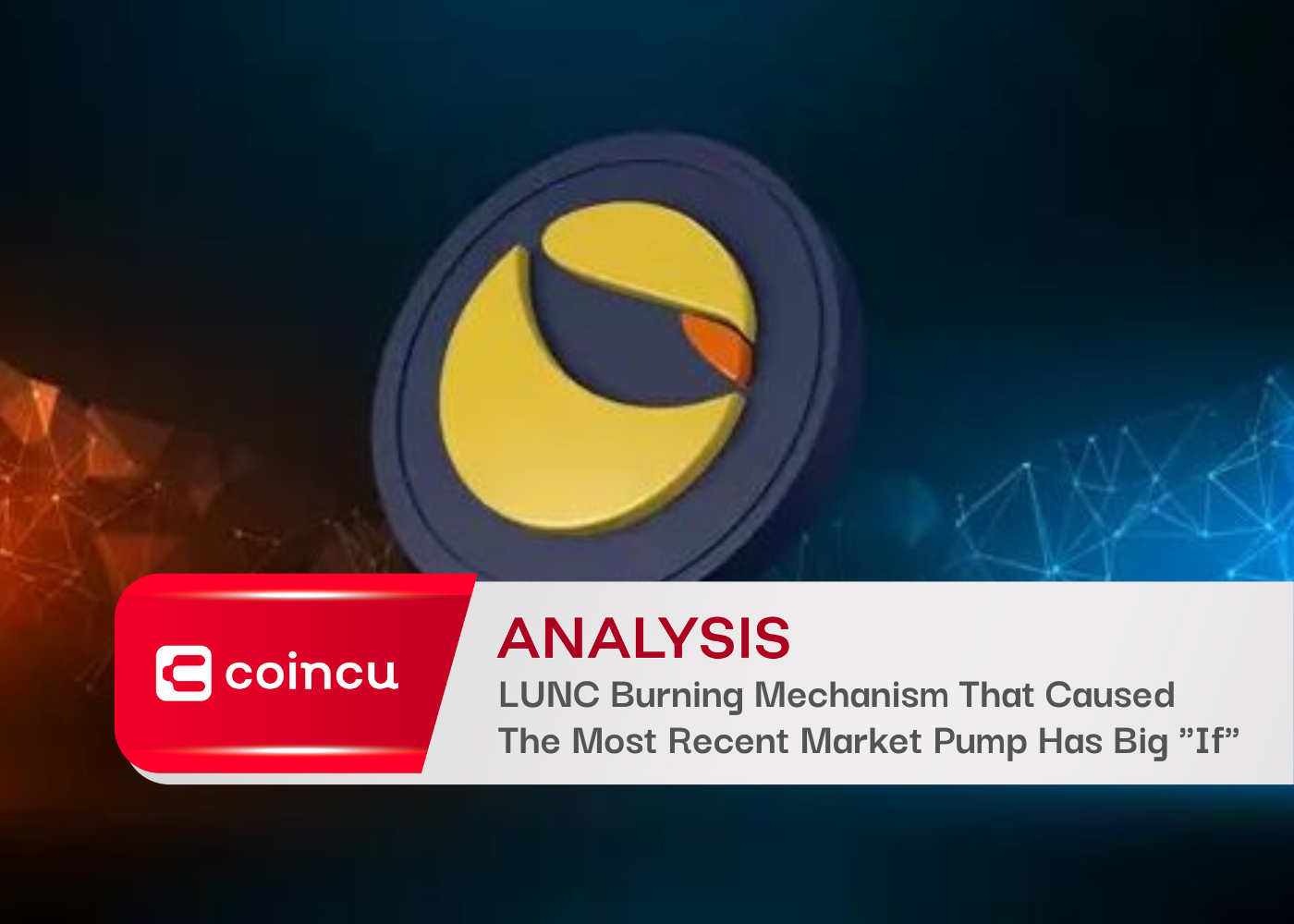 LUNC Burning Mechanism That Caused The Most Recent Market Pump Has Big "If"