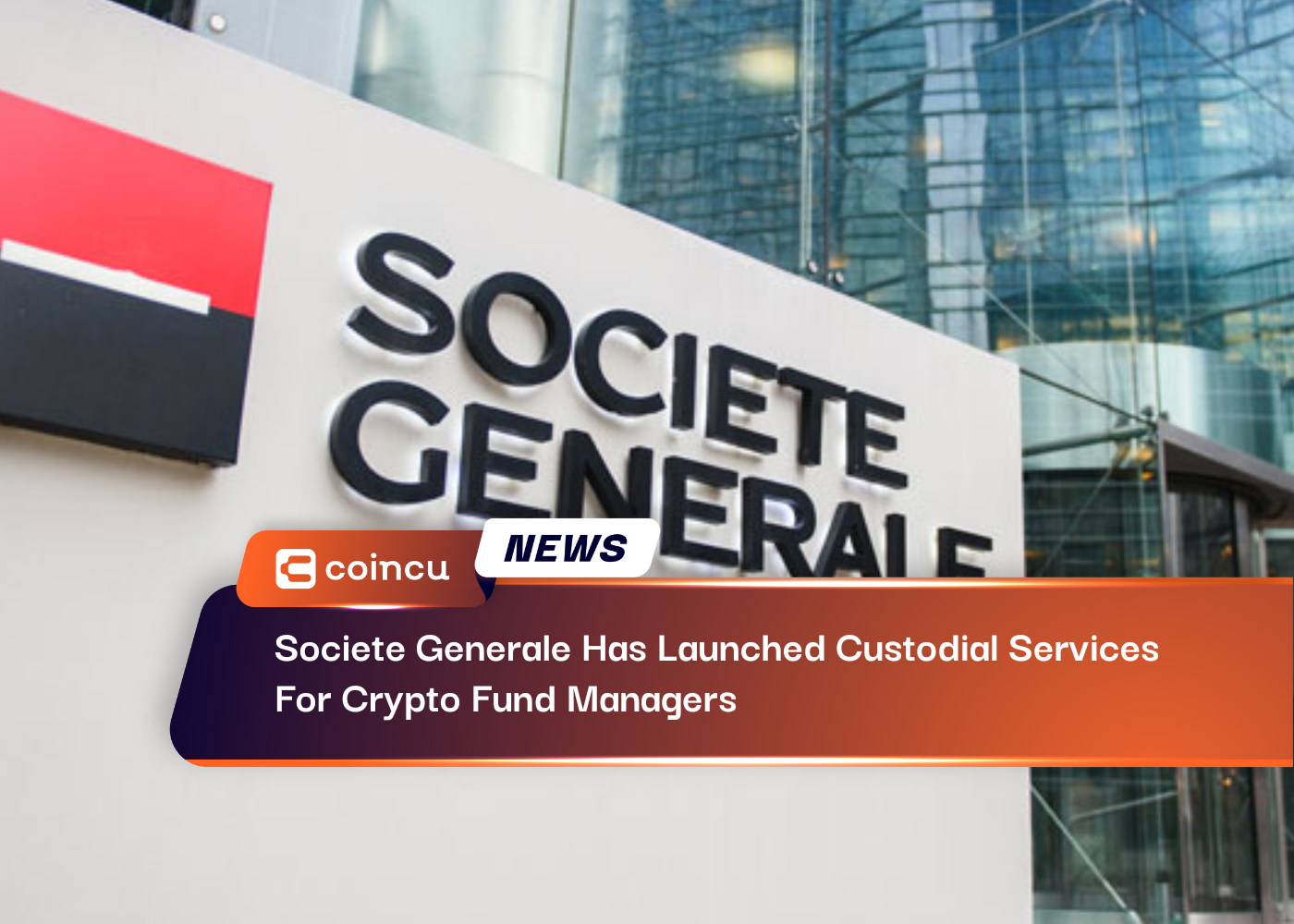 Societe Generale Has Launched Custodial Services For Crypto Fund Managers