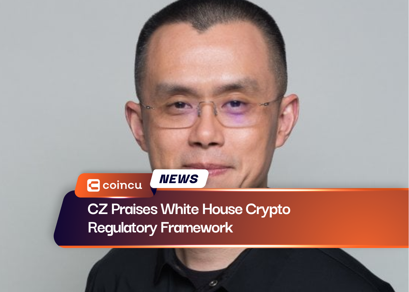 CZ Praises White House Crypto Regulatory Framework