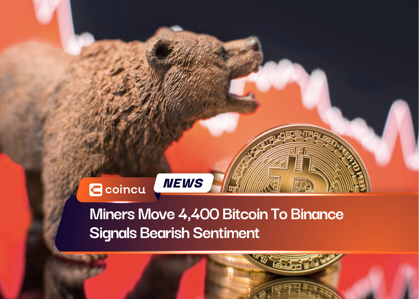 Miners Move 4,400 Bitcoin To Binance Signals Bearish Sentiment
