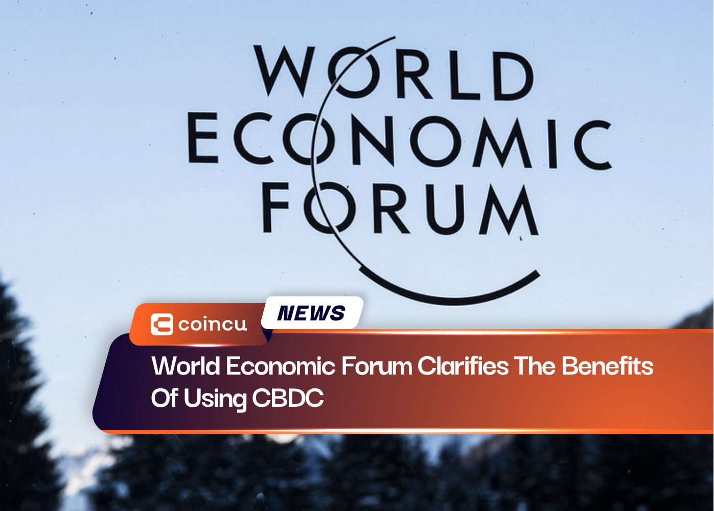 World Economic Forum Clarifies The Benefits Of Using CBDC