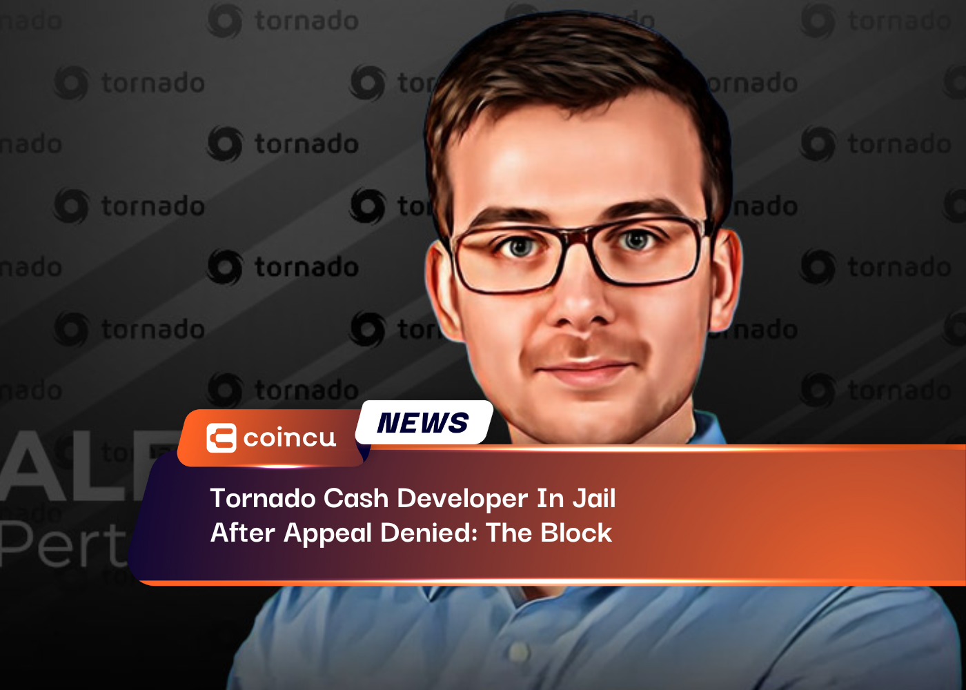 Tornado Cash Developer In Jail After Appeal Denied: The Block