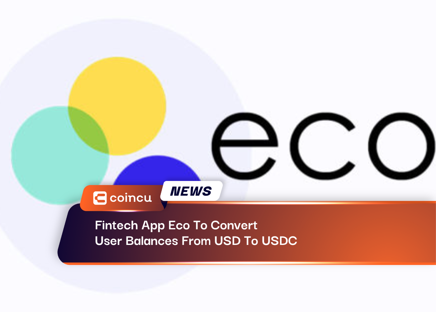 Fintech App Eco To Convert User Balances From USD To USDC: Coindesk